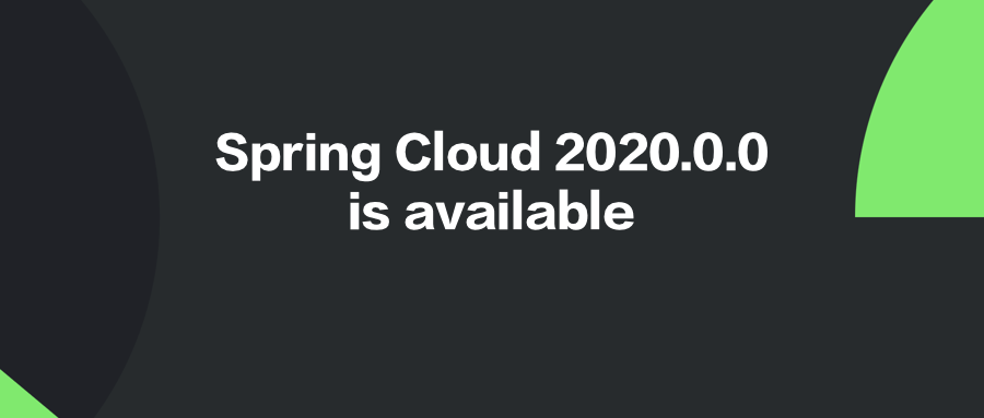 Spring Cloud 2020.0.0 正式发布,对开发者来说意味着什么?